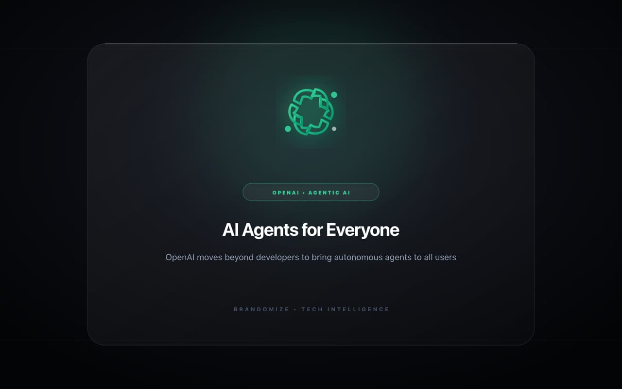 OpenAI Is Building AI Agents for Everyone — Not Just Developers. Here's What That Changes