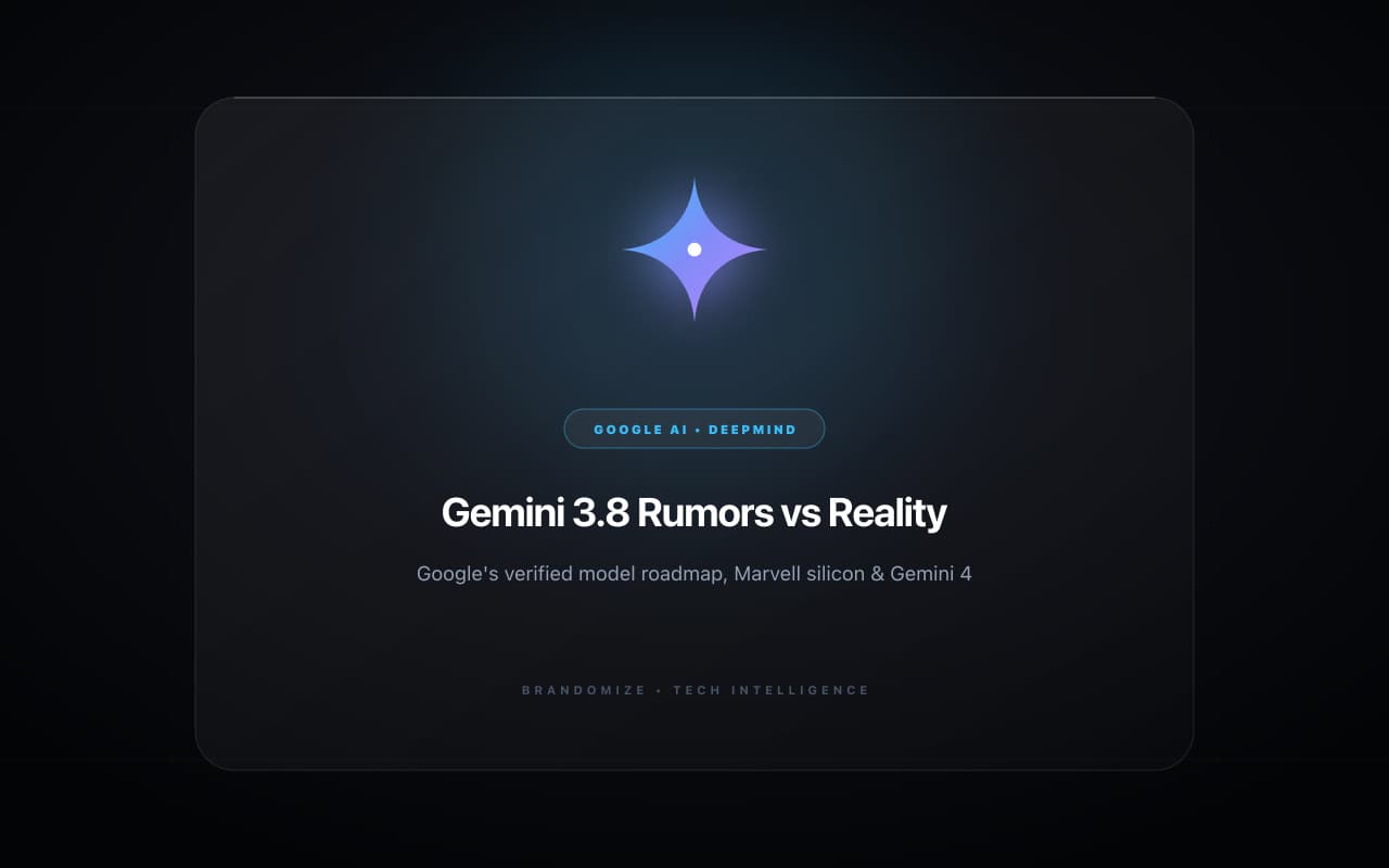 The Truth Behind 'Gemini 3.8' Rumors: Google's Real AI Roadmap, Marvell Silicon, and Gemini 4